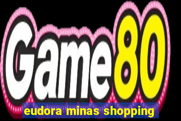 eudora minas shopping